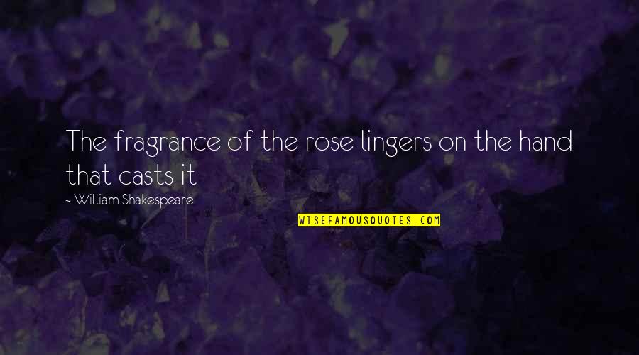 Rose In Hand Quotes By William Shakespeare: The fragrance of the rose lingers on the