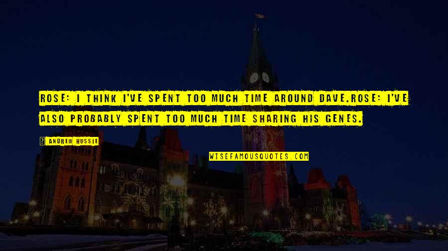 Rose Lalonde Quotes By Andrew Hussie: ROSE: I think I've spent too much time Rose Lalonde Quotes By Andrew Hussie: ROSE: I think I've spent too much time