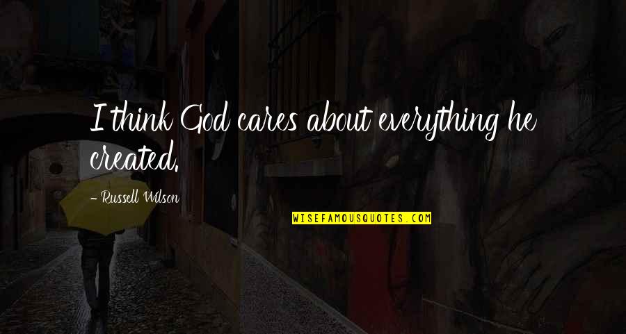 Rose Latte Quotes By Russell Wilson: I think God cares about everything he created. Rose Latte Quotes By Russell Wilson: I think God cares about everything he created.