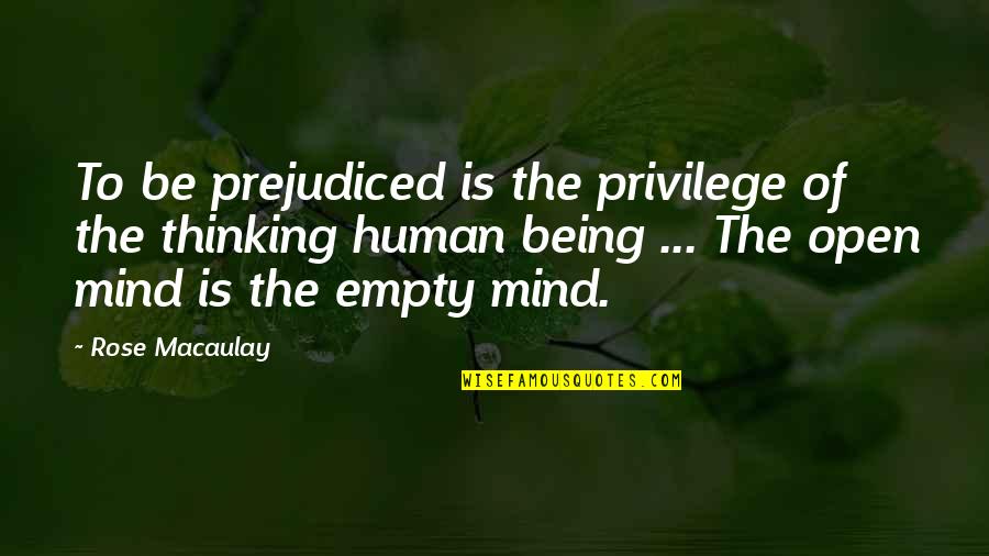 Rose Macaulay Quotes By Rose Macaulay: To be prejudiced is the privilege of the