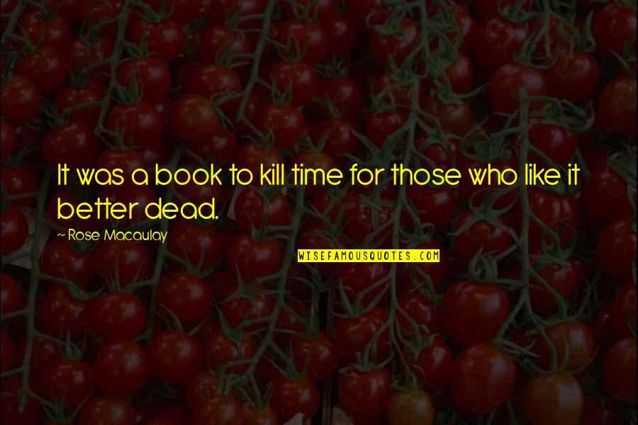 Rose Macaulay Quotes By Rose Macaulay: It was a book to kill time for