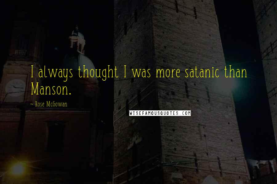 Rose McGowan quotes: I always thought I was more satanic than Manson.