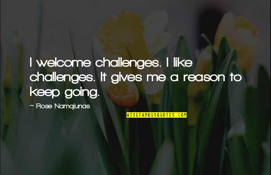 Rose Namajunas Quotes By Rose Namajunas: I welcome challenges. I like challenges. It gives