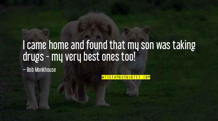 Rose Pics Quotes By Bob Monkhouse: I came home and found that my son