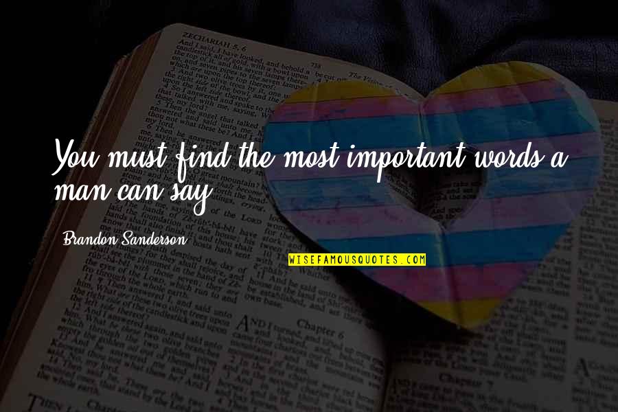 Rose Poems And Quotes By Brandon Sanderson: You must find the most important words a Rose Poems And Quotes By Brandon Sanderson: You must find the most important words a