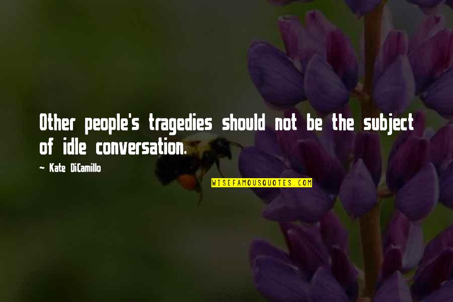 Rose Poems And Quotes By Kate DiCamillo: Other people's tragedies should not be the subject