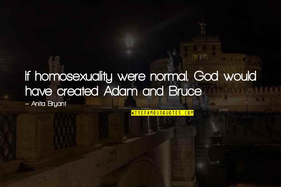 Rose The Little Prince Quote Quotes By Anita Bryant: If homosexuality were normal, God would have created