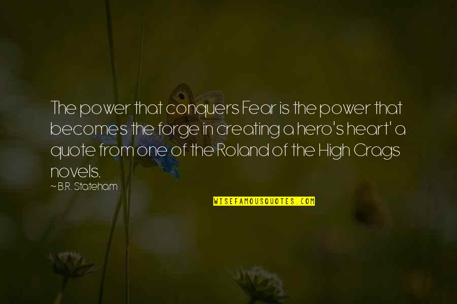 Rose Totino Quotes By B.R. Stateham: The power that conquers Fear is the power