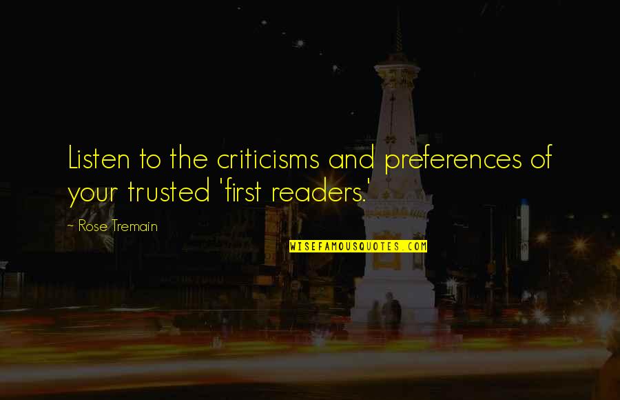 Rose Tremain Quotes By Rose Tremain: Listen to the criticisms and preferences of your