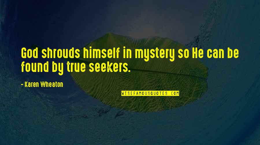 Rose Under Fire Quotes By Karen Wheaton: God shrouds himself in mystery so He can