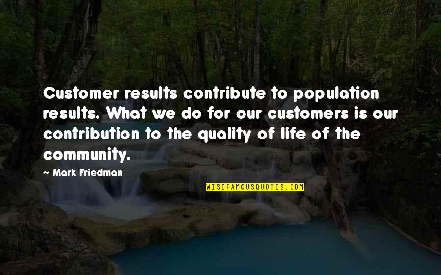 Rose Valland Quotes By Mark Friedman: Customer results contribute to population results. What we