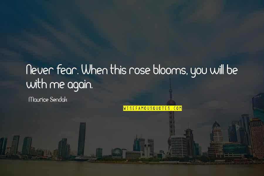 Rose With Quotes By Maurice Sendak: Never fear. When this rose blooms, you will