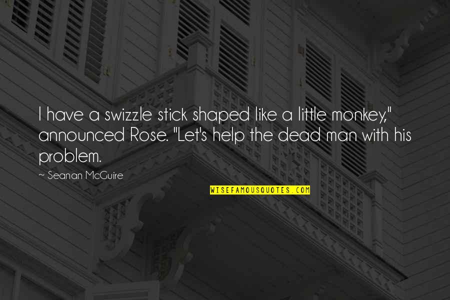 Rose With Quotes By Seanan McGuire: I have a swizzle stick shaped like a