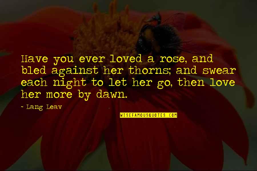 Rose With Thorns Quotes By Lang Leav: Have you ever loved a rose, and bled Rose With Thorns Quotes By Lang Leav: Have you ever loved a rose, and bled