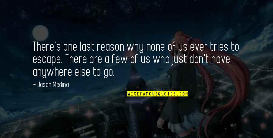 Roseanna Anna Danna Quotes By Jason Medina: There's one last reason why none of us