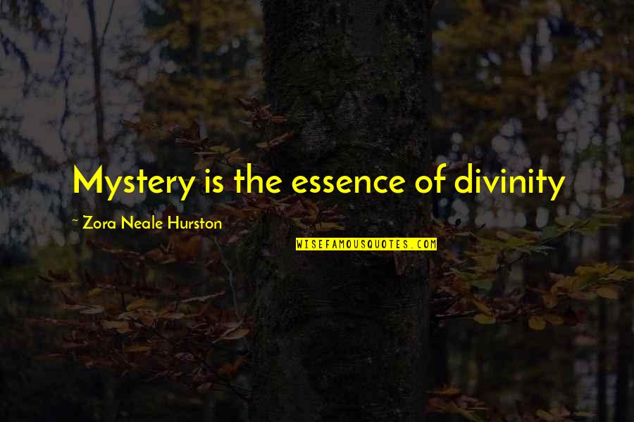 Roseanne Anna Danna Quotes By Zora Neale Hurston: Mystery is the essence of divinity