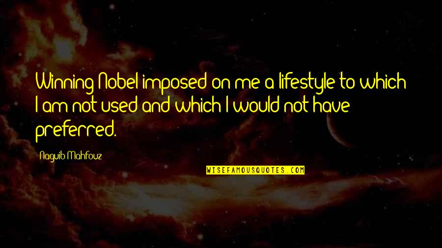 Roseblade33 Quotes By Naguib Mahfouz: Winning Nobel imposed on me a lifestyle to Roseblade33 Quotes By Naguib Mahfouz: Winning Nobel imposed on me a lifestyle to