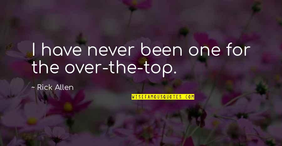 Rosebrough Fowles Quotes By Rick Allen: I have never been one for the over-the-top. Rosebrough Fowles Quotes By Rick Allen: I have never been one for the over-the-top.