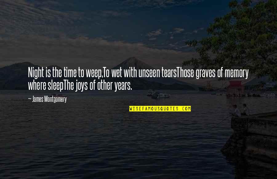 Rosebrough Origin Quotes By James Montgomery: Night is the time to weep,To wet with Rosebrough Origin Quotes By James Montgomery: Night is the time to weep,To wet with