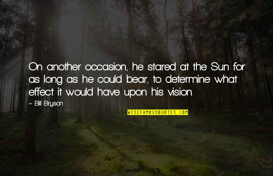 Rosebuddy Quotes By Bill Bryson: On another occasion, he stared at the Sun Rosebuddy Quotes By Bill Bryson: On another occasion, he stared at the Sun