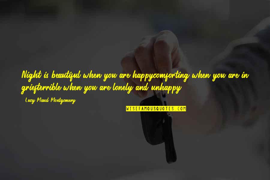 Rosebuddy Quotes By Lucy Maud Montgomery: Night is beautiful when you are happycomforting when Rosebuddy Quotes By Lucy Maud Montgomery: Night is beautiful when you are happycomforting when