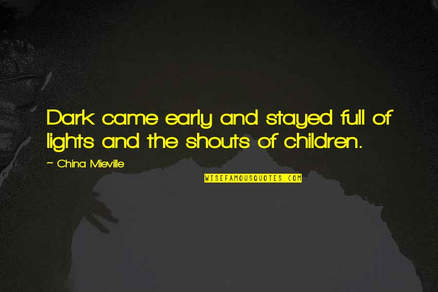 Rosecoloreddaze Quotes By China Mieville: Dark came early and stayed full of lights