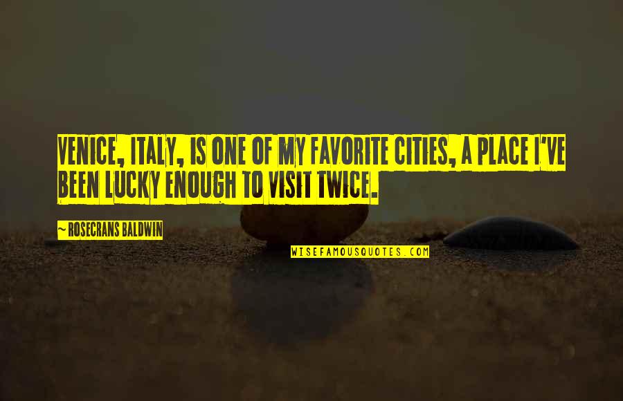 Rosecrans Baldwin Quotes By Rosecrans Baldwin: Venice, Italy, is one of my favorite cities,