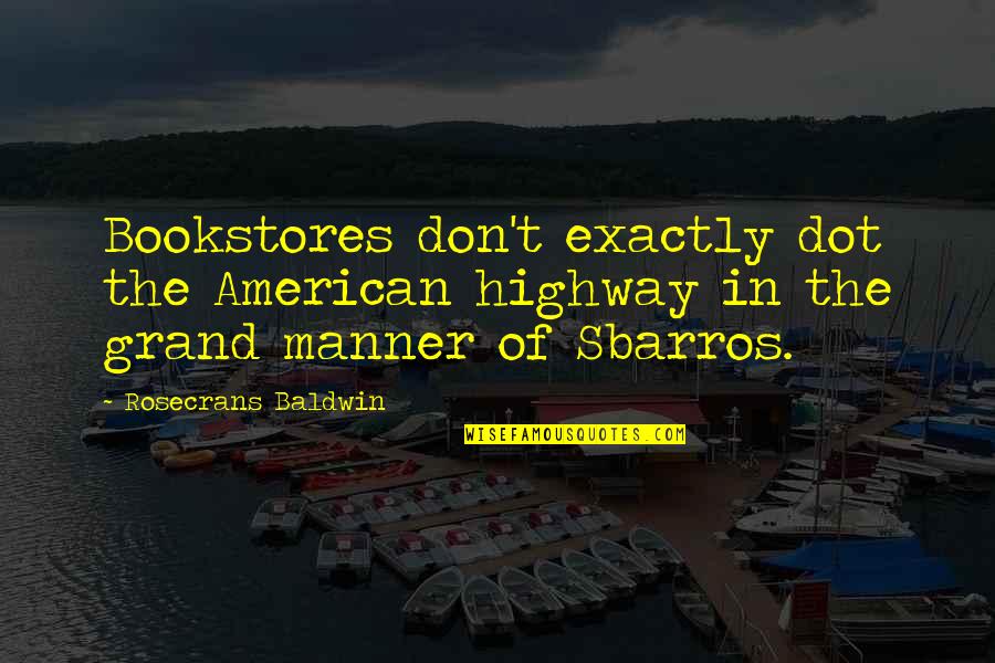 Rosecrans Baldwin Quotes By Rosecrans Baldwin: Bookstores don't exactly dot the American highway in
