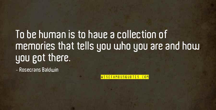 Rosecrans Quotes By Rosecrans Baldwin: To be human is to have a collection Rosecrans Quotes By Rosecrans Baldwin: To be human is to have a collection