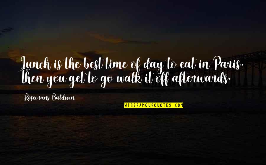 Rosecrans Quotes By Rosecrans Baldwin: Lunch is the best time of day to Rosecrans Quotes By Rosecrans Baldwin: Lunch is the best time of day to