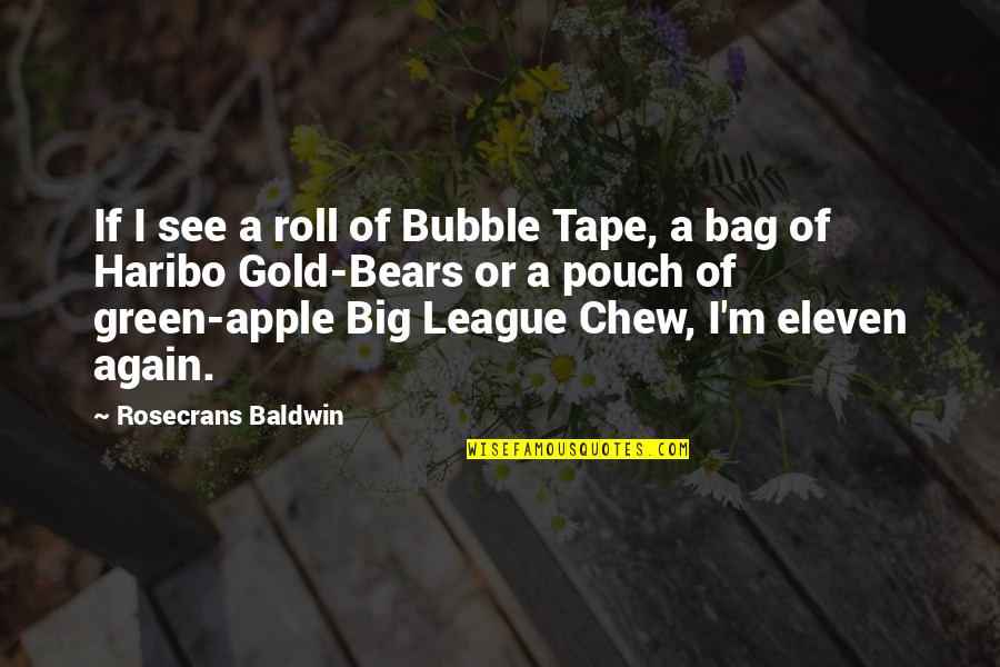 Rosecrans Quotes By Rosecrans Baldwin: If I see a roll of Bubble Tape,