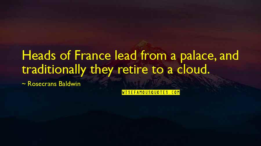 Rosecrans Quotes By Rosecrans Baldwin: Heads of France lead from a palace, and Rosecrans Quotes By Rosecrans Baldwin: Heads of France lead from a palace, and