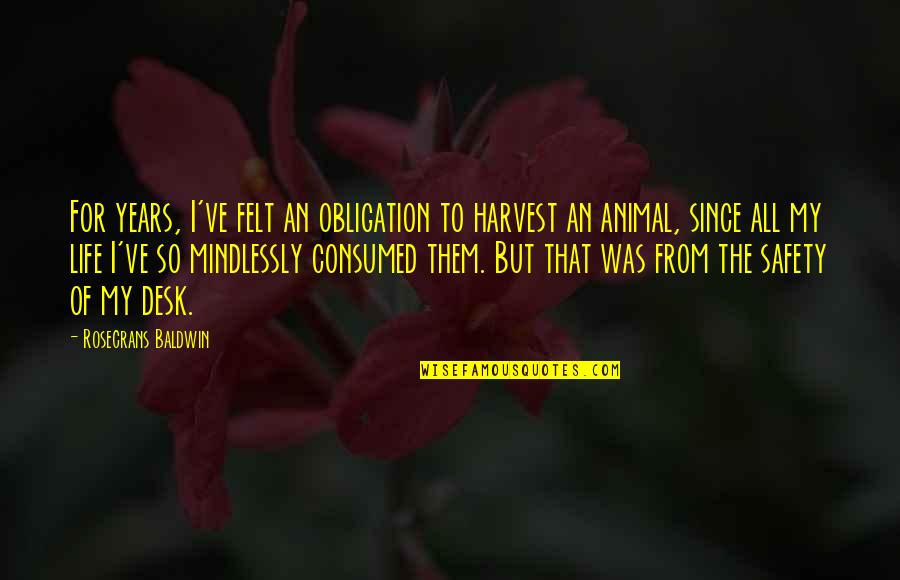 Rosecrans Quotes By Rosecrans Baldwin: For years, I've felt an obligation to harvest Rosecrans Quotes By Rosecrans Baldwin: For years, I've felt an obligation to harvest