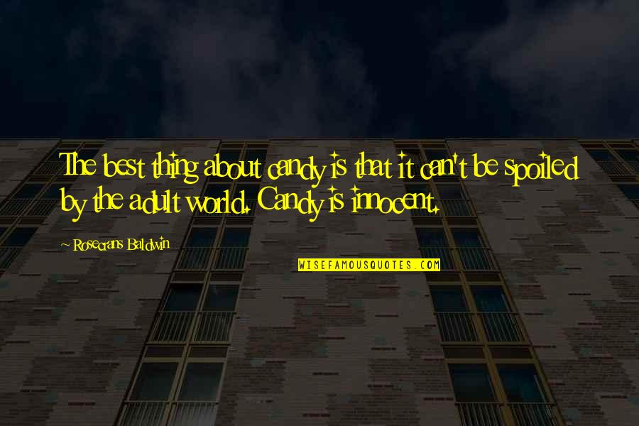 Rosecrans Quotes By Rosecrans Baldwin: The best thing about candy is that it Rosecrans Quotes By Rosecrans Baldwin: The best thing about candy is that it