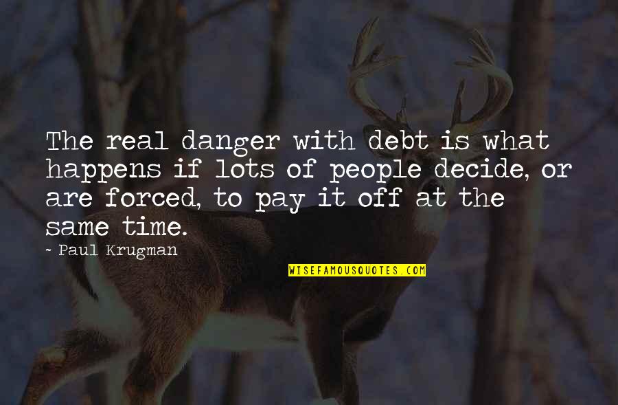 Rosedell Quotes By Paul Krugman: The real danger with debt is what happens Rosedell Quotes By Paul Krugman: The real danger with debt is what happens