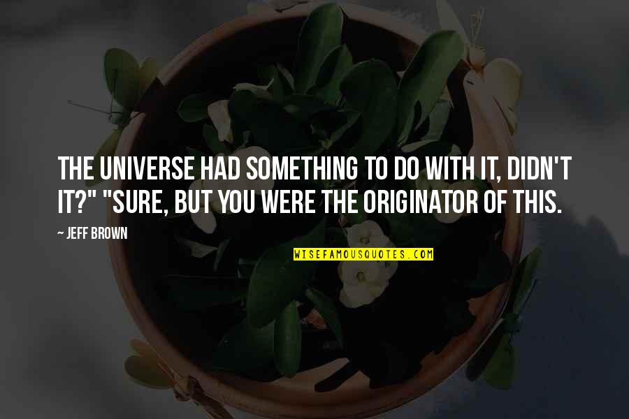 Rosegger Nachrichten Quotes By Jeff Brown: The universe had something to do with it,