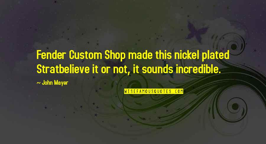 Rosegger Nachrichten Quotes By John Mayer: Fender Custom Shop made this nickel plated Stratbelieve