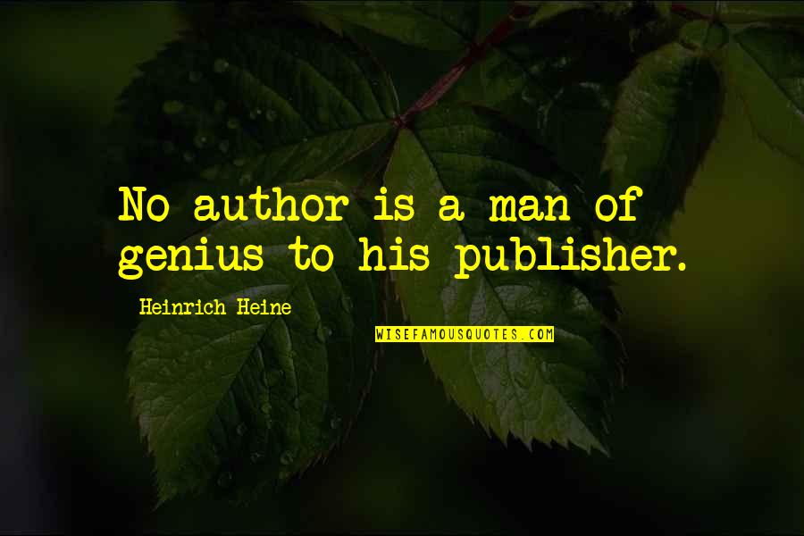 Rosehips Quotes By Heinrich Heine: No author is a man of genius to
