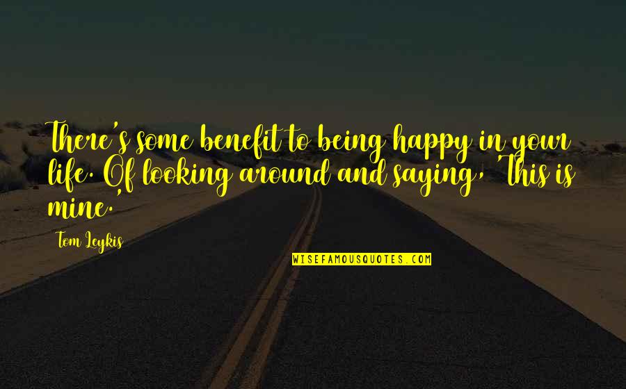 Rosekook Quotes By Tom Leykis: There's some benefit to being happy in your