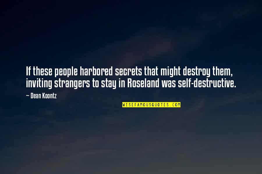 Roseland Quotes By Dean Koontz: If these people harbored secrets that might destroy