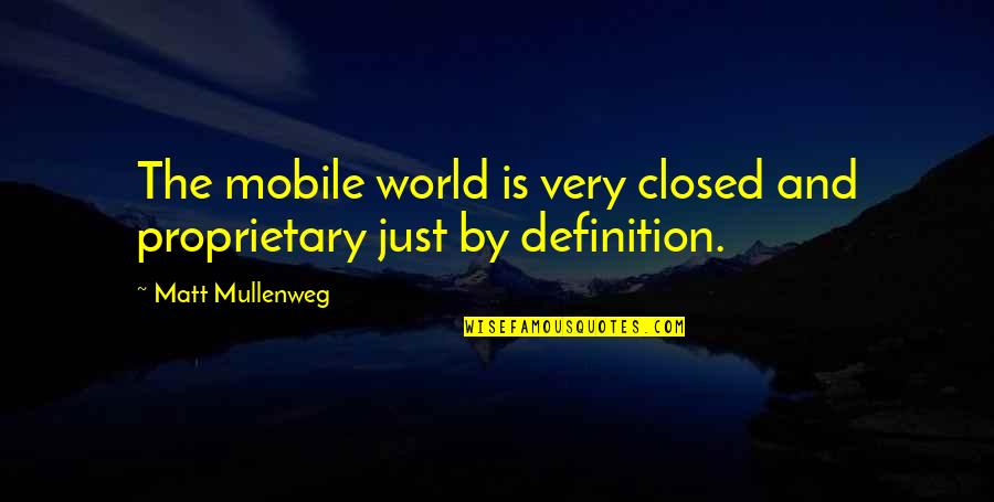 Roseleaf Assisted Quotes By Matt Mullenweg: The mobile world is very closed and proprietary Roseleaf Assisted Quotes By Matt Mullenweg: The mobile world is very closed and proprietary