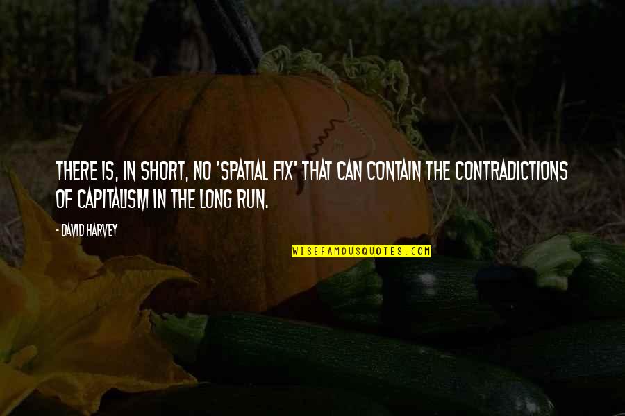 Roseleaf Leith Quotes By David Harvey: There is, in short, no 'spatial fix' that Roseleaf Leith Quotes By David Harvey: There is, in short, no 'spatial fix' that