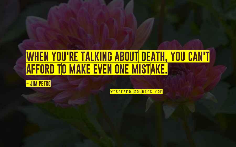 Roselee Kitchen Quotes By Jim Petro: When you're talking about death, you can't afford