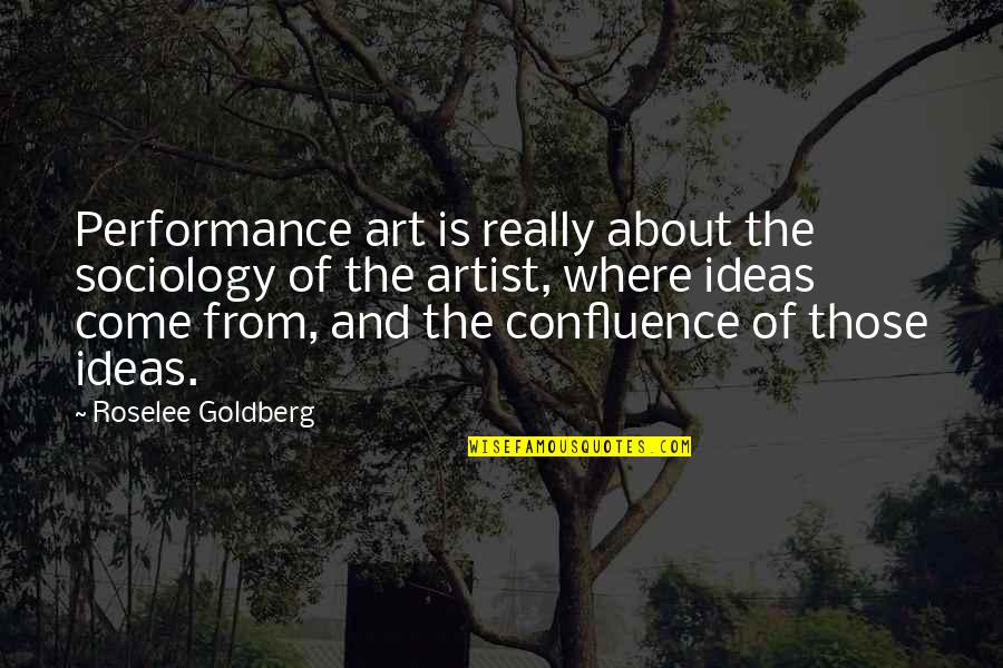 Roselee Quotes By Roselee Goldberg: Performance art is really about the sociology of