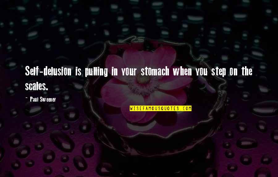Roseline Carter Quotes By Paul Sweeney: Self-delusion is pulling in your stomach when you