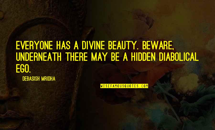 Roselit Quotes By Debasish Mridha: Everyone has a divine beauty. Beware, underneath there