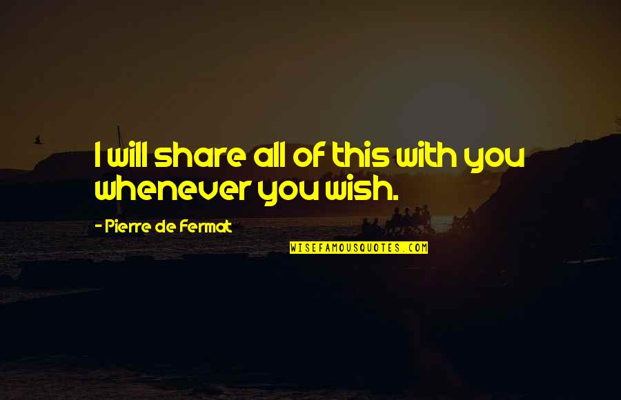 Roselius Fice Quotes By Pierre De Fermat: I will share all of this with you