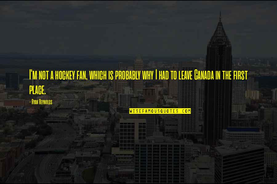 Roselius Fice Quotes By Ryan Reynolds: I'm not a hockey fan, which is probably