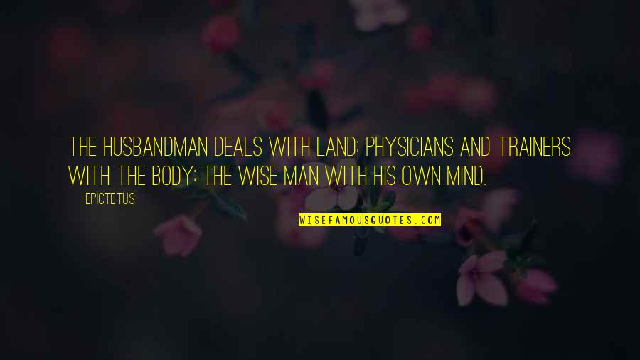 Roselius Kassi Quotes By Epictetus: The husbandman deals with land; physicians and trainers