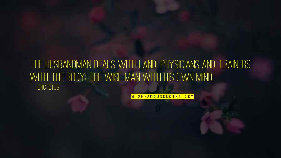 Roselius Kassi Quotes By Epictetus: The husbandman deals with land; physicians and trainers Roselius Kassi Quotes By Epictetus: The husbandman deals with land; physicians and trainers